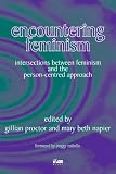 Encountering Feminism
 Intersections Between Feminism and the Person-centred Approach,
