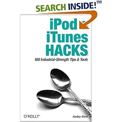 iPod and iTunes Hacks: Tips and Tools for Ripping, Mixing and Burning (Hacks)