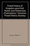 Postal history of Kingston-upon-Hull, Hedon and Holderness : with historical information from the eleventh century to circa 1870