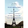 VEGETARIAN PARIS,Your guide to vegetarian restaurants juice bars, Artesian wells, organic shops and bakeries in Paris (Vegetarian Paris: Your Guide to Vegetarian Restaurants Juice Bars)