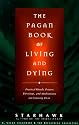 The Pagan Book of Living and Dying: Practical Rituals, Prayers, Blessings, and Meditations on Crossing Over