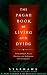The Pagan Book of Living and Dying: Practical Rituals, Prayers, Blessings, and Meditations on Crossing Over