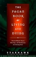 The Pagan Book of Living and Dying: Practical Rituals, Prayers, Blessings, and Meditations on Crossing Over