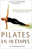 La méthode Pilates en 10 étapes : Redessinez votre silhouette et transformez votre vie