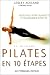 La méthode Pilates en 10 étapes : Redessinez votre silhouette et transformez votre vie