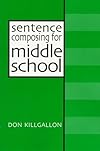Sentence Composing for Middle School: A Worktext on Sentence Variety and Maturity