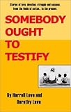 Somebody Ought to Testify