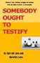 Somebody Ought to Testify