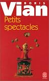 Petits Spectacles par Boris Vian Petits Spectacles par Vian