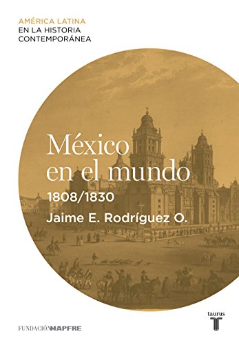 México en el mundo (1808-1830) (Spanish Edition)