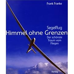 Himmel ohne Grenzen: Segelflug - der sch�nste Traum vom Fliegen