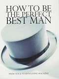How to be the Perfect Best Man (You & Your Wedding Magazine)