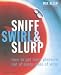 Book Sniff, Swirl and Slurp: How to Get More Pleasure Out of Every Glass of Wine