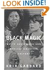 Black Magic: White Hollywood and African American Culture (Jazz & American Culture)