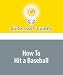 Search : How To Hit a Baseball: Science and Art of Hitting a Ball