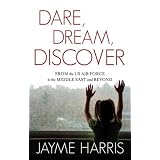 Dare, Dream, Discover: From the US Air Force to the Middle East and Beyond