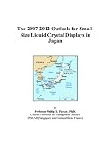 The 2007-2012 Outlook for Small-Size Liquid Crystal Displays in Japan