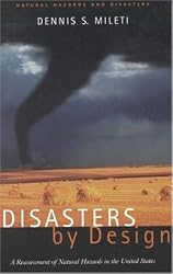 Disasters by Design: A Reassessment of Natural Hazards in the United States (<i>Natural Hazards and Disasters: Reducing Loss and Building Sustainability in a Hazardous World</i>: A Series)