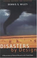 Disasters by Design: A Reassessment of Natural Hazards in the United States (<i>Natural Hazards and Disasters: Reducing Loss and Building Sustainability in a Hazardous World</i>: A Series)
