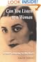Can You Listen to a Woman: A Man's Journey to the Heart