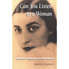 Can You Listen to a Woman?: A Man's Journey to the Heart