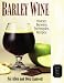 Barley Wine: History, Brewing Techniques, Recipes (Classic Beer Style)