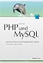 PHP und MySQL: Schritt f�r Schritt zur datenbankgest�tzten Website