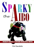 Sparky The Aibo Robot Dogs Other Robotic Pets