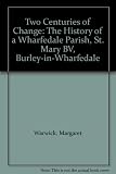 Two centuries of change : the history of a Wharfedale Parish, St. Mary BV, Burley-in-Wharfedale