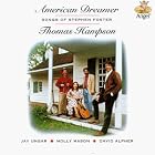 American Dreamer: Songs of Stephen Foster; Thomas Hampson; Jay Unger; Molly Mason by  Thomas Hampson, Jay Ungar, Molly Mason, Garrison Keillor, and David Alpher 