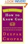 The Essential How to Know God: The Essence of the Soul's Journey Into the Mystery of Mysteries (Essential Deepak Chopra)