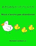 あきらめなかったアヒルたち Nous n'avons pas abandonné : 子ども向け絵本 日本語 -フランス語 (二か国語版)