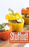 Stuffed! The Ultimate Recipe Guide - Over 30 Delicious & Best Selling Recipes