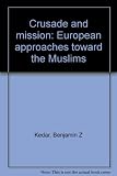 Crusade and mission : European approaches toward the Muslims