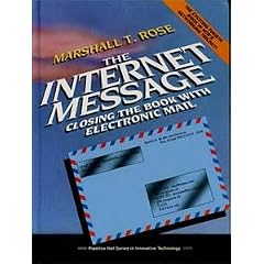 The Internet Message: Closing the Book with Electronic Mail (Prentice hall Series in Innovative Technology)