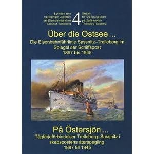 Über die Ostsee Die Eisenbahnfährlinie Sassnitz-Trelleborg im Spiegel der Schiffspost 1897 bis 1945: Schriften zum 100-jährigen Jubiläum der Eisenbahnfährlinie Sassnitz-Trelleborg [Broschiert]