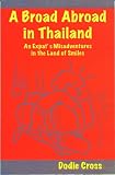 A Broad Abroad in Thailand: An Expat's Misadventures in the Land of Smiles (A Broad Abroad)