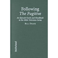 Following the Fugitive: An Episode Guide and Handbook to the 1960s Television Series