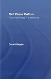 Cell Phone Culture: Mobile Technology in Everyday Life