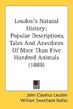 Books : Loudon's Natural History: Popular Descriptions, Tales And Anecdotes Of More Than Five Hundred Animals (1889)