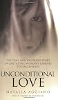 Unconditional Love: The True and Inspiring Story of One Young Woman's Journey to Forgiveness