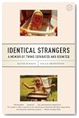 Identical Strangers: A Memoir of Twins Separated and Reunited