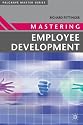 Mastering Employee Development (Palgrave Masters Series (Business))