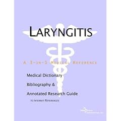 Laryngitis - A Medical Dictionary, Bibliography, and Annotated Research Guide to Internet... by ICON Health Publications