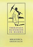 Theravada Buddhism in Burma: A Study in Indo-Burmese Historical and Cultural Relations from the Earliest Times to the British Conquest (Bibliotheca Orientalis: Burma)