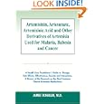 Artemisinin, Artesunate, Artemisinic Acid and Other Derivatives of Artemisia Used for Malaria, Babesia and Cancer by James Schaller