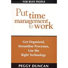 Put Time Management to Work: Get Organized, Streamline Processes, Use the Right Technology