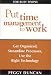 Put Time Management to Work: Get Organized, Streamline Processes, Use the Right Technology