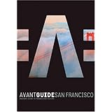 Avant-Guide San Francisco: Insiders' Guide to Progressive Culture