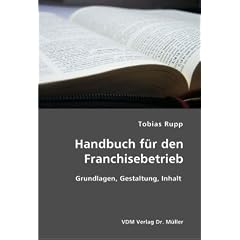 Handbuch f�r den Franchisebetrieb: Grundlagen, Gestaltung, Inhalt